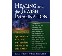 Healing and the Jewish Imagination: Spiritual and Practical Perspectives on Judaism and Health