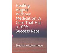 Healing Angina Without Medication: A Cure That Has a 100% Success Rate