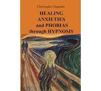 Healing Anxieties and Phobias through Hypnosis