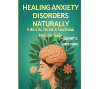 Healing Anxiety Disorders Naturally: A Holistic, Herbal & Functional Medicine Guide