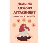Healing Anxious Attachment Workbook and Journal: Guided Prompts and Practical Exercises to Overcome Attachment Anxiety, Build Self Worth, and Create Secure Love (Self Help Workbook Journals)