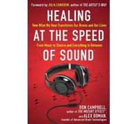 Healing at the Speed of Sound: How What We Hear Transforms Our Brains and Our Lives