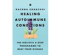 Healing Autoimmune Conditions: The Holistic 6-Step Programme to Beat Your Disease