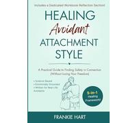 Healing Avoidant Attachment Style: A Practical Guide to Finding Safety in Connection (Without Losing Your Freedom): 2 (Healing Attachment Styles)