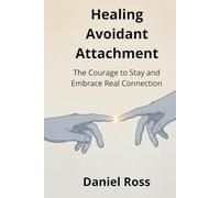 Healing Avoidant Attachment: The Courage to Stay and Embrace Real Connection