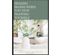 HEALING BEGINS WHEN YOU STOP FIGHTING YOURSELF (The Healing Series)