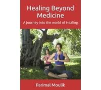 Healing Beyond Medicine: A Journey into the world of Healing