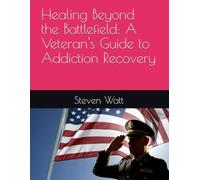 Healing Beyond the Battlefield: A Veteran's Guide to Addiction Recovery