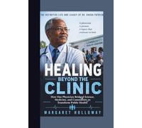 HEALING BEYOND THE CLINIC :How One Physician Bridged Science, Medicine, and Community to Transform Public Health: The Definitive Life and Legacy of Dr. Rhoda Patrick
