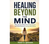 Healing Beyond the Mind: Why Trauma Affects the Whole Person and What Restores Lasting Well-Being