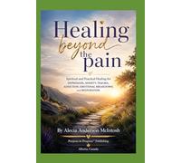 Healing Beyond the Pain: Spiritual and Practical Healing for Depression, Anxiety, Trauma, Addiction, Emotional Breakdown, and Restoration