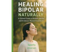 Healing Bipolar Disorder Naturally: A Global Guide to Holistic, Herbal, and Evidence-Based Treatment