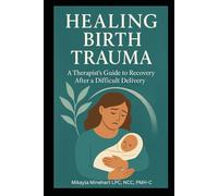 Healing Birth Trauma: A Therapist’s Guide to Recovery After a Difficult Delivery