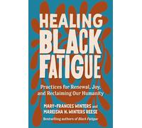 Healing Black Fatigue: Practices for Renewal, Joy, and Reclaiming Our Humanity