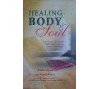 Healing Body & Soul : Your Guide to Holistic Wellbeing Following Islamic Teachings