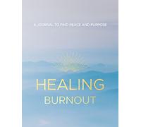 Healing Burnout: A Journal to Find Peace and Purpose: 8 (Everyday Inspiration Journals)
