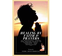 HEALING BY FAITH & PRAYER: 30 Scriptural Verses and Prayer Points to Overcome Fear, Anxiety, and Depression.