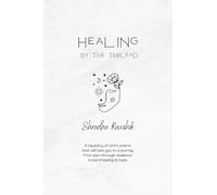 Healing By The Thread: A tapestry of short poems that will take you on a journey from pain through resilience toward healing & hope.