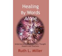 Healing by Words Alone: Understanding America’s New Thought Healers and Teachers