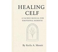 Healing Celf: A Sacred Manual for Emotional Rebirth