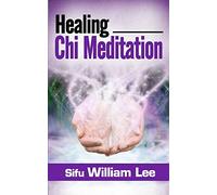 Healing Chi Meditation: Volume 3 (Chi Powers for Modern Age)