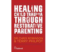 Healing Child Trauma Through Restorative Parenting: A Model for Supporting Children and Young People