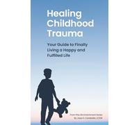 Healing Childhood Trauma: Your Guide to Finally Living a Happy and Fulfilled Life (The Life Enrichment Series)