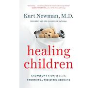 Healing Children: A Surgeon's Stories from the Frontiers of Pediatric Medicine