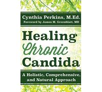 Healing Chronic Candida: A Holistic, Comprehensive, and Natural Approach