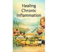 Healing Chronic Inflammation: An Esoteric Field Manual for Calming the Body’s Fire (The Healing Handbooks Simple Spiritual Remedies for Modern Disease)