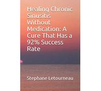 Healing Chronic Sinusitis Without Medication: A Cure That Has a 92% Success Rate