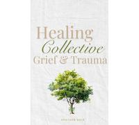 Healing Collective Grief & Trauma: Devotions and Prayers for Hope after Natural Disasters, Community Tragedy or Shared Loss (Grief and Grace)