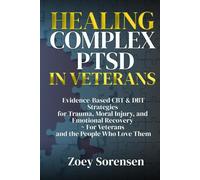 HEALING COMPLEX PTSD IN VETERANS: Evidence-Based CBT & DBT Strategies for Trauma, Moral Injury, and Emotional Recovery ~ For Veterans and the People ... Key to a Healthy and Well-Balanced Lifestyle)