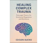 Healing Complex Trauma: Polyvagal Theory for Emotional Regulation and Resilience (Cura do Trauma)