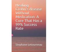 Healing Crohn’s disease Without Medication: A Cure That Has a 99% Success Rate