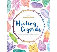 Healing Crystals: Discover the Therapeutic Powers of Crystals (The Awakened Life)