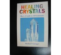 Healing Crystals: The A-Z to 430 Gemstones