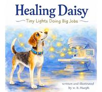 Healing Daisy: Tiny Lights Doing Big Jobs (Molly's Miracle Series)