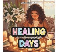 Healing Days - A Self-Love Coloring Book: A Mindful Coloring Journey for Women (Colorinng Book for Her: Self Care)