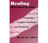 Healing Deconstruction – Postmodern Thought in Buddhism and Christianity