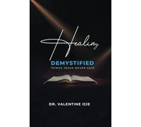 Healing Demystified: Things Jesus Never Said