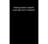 Healing doesn’t happen overnight, but it happens: 120 Pages of Gentle Reflection and Steady Growth