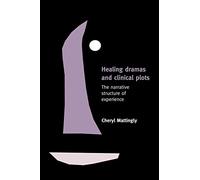 Healing Dramas and Clinical Plots – The Narrative Structure of Experience