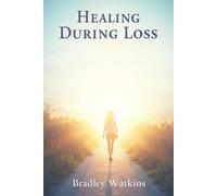 Healing During Loss: A Compassionate Guide to Navigating Grief and Finding Hope (Help & Motivation)