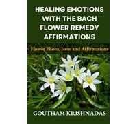 Healing Emotions with The Bach Flower Remedy Affirmations:: Flower Photos, Issue and Affirmations.