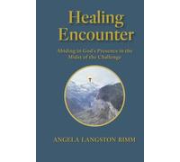 Healing Encounter: Abiding in God's Presence in the Midst of the Challenge
