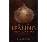 Healing Every Low Place: H.E.L.P.: The Unlayering