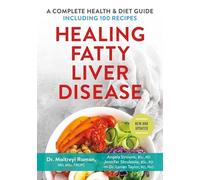 Healing Fatty Liver Disease: A Complete Health & Diet Guide: A Complete Health & Diet Guide, Including 100 Recipes