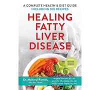 Healing Fatty Liver Disease: A Complete Health & Diet Guide: A Complete Health & Diet Guide, Including 100 Recipes