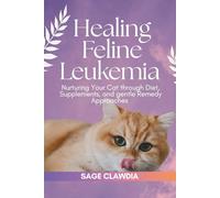 Healing Feline Leukemia: Nurturing Your Cat Through Diet, Supplements, and Gentle Remedy Approaches